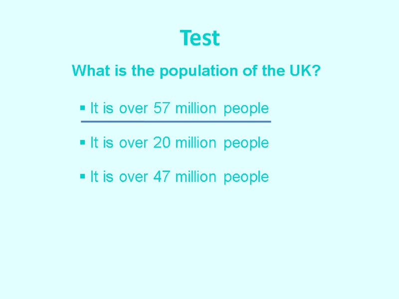 Test What is the population of the UK?  It is over 57 million